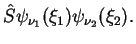 $\displaystyle \hat{S} \psi_{\nu_1}( \xi_1)\psi_{\nu_2}( \xi_2).$
