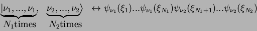\begin{displaymath}\begin{array}{ccc}
\underbrace{\vert\nu_1,...,\nu_1},&\underb...
...xi_{N_2})
\\
N_1 {\rm times} & N_2 {\rm times}&\\
\end{array}\end{displaymath}