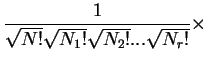 $\displaystyle \frac{1}{\sqrt{N!}\sqrt{N_1!}\sqrt{N_2!}...\sqrt{N_r!}}\times$