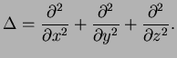 $\displaystyle \Delta=\frac{\partial^2}{\partial x^2}+ \frac{\partial^2}{\partial y^2}+ \frac{\partial^2}{\partial z^2}.$