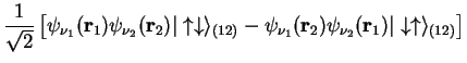$\displaystyle \frac{1}{\sqrt{2}}\left[ \psi_{\nu_1}( {\bf r}_1)\psi_{\nu_2}( {\...
...f r}_2)\psi_{\nu_2}( {\bf r}_1) \vert\downarrow \uparrow \rangle_{(12)}
\right]$