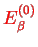 \bgroup\color{col1}$ E^{(0)}_{\beta}$\egroup