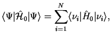 $\displaystyle \langle \Psi \vert\hat{\mathcal H}_0\vert \Psi\rangle= \sum_{i=1}^{N}\langle\nu_{i}\vert\hat{H}_0\vert\nu_{i}\rangle,$