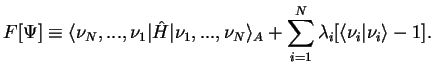 $\displaystyle F[\Psi] \equiv \langle \nu_N,...,\nu_1 \vert\hat{H}\vert\nu_1,...,\nu_N\rangle_A
+ \sum_{i=1}^N \lambda_i[ \langle \nu_i\vert\nu_i\rangle -1 ].$