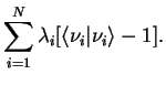 $\displaystyle \sum_{i=1}^N \lambda_i [ \langle \nu_i\vert\nu_i\rangle -1 ].$