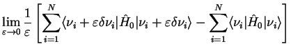 $\displaystyle \lim_{\varepsilon\to 0} \frac{1}{\varepsilon}
\left[ \sum_{i=1}^{...
..._i\rangle-
\sum_{i=1}^{N}\langle\nu_{i}\vert\hat{H}_0\vert\nu_{i}\rangle\right]$
