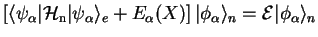 $\displaystyle \left[\langle \psi_\alpha\vert \mathcal{H}_{\rm n}\vert\psi_\alph...
...pha(X)\right] \vert\phi_\alpha\rangle_n
= \mathcal{E} \vert\phi_\alpha\rangle_n$