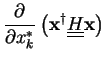 $\displaystyle \frac{\partial}{\partial x_k^*} \left( {\bf x}^{\dagger}\underline{\underline{H}}{\bf x}\right)$