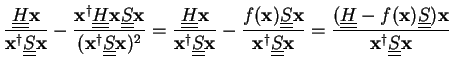 $\displaystyle \frac{\underline{\underline{H}}{\bf x}}{{\bf x}^{\dagger}\underli...
...ine{\underline{S}}) {\bf x}}{{\bf x}^{\dagger}\underline{\underline{S}}{\bf x}}$