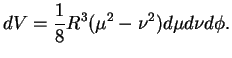 $\displaystyle dV=\frac{1}{8}R^3(\mu^2-\nu^2) d\mu d\nu d\phi.$