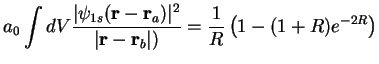 $\displaystyle a_0\int dV \frac{\vert\psi_{1s}({\bf r}-{\bf r}_a)\vert^2}{\vert{\bf r}-{\bf r}_b\vert)}
= \frac{1}{R}\left(1-(1+R)e^{-2R}\right)$
