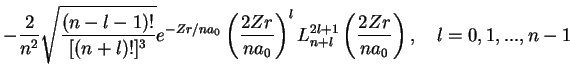 $\displaystyle -\frac{2}{n^2}\sqrt{\frac{(n-l-1)!}{[(n+l)!]^3}}
e^{-Zr/na_0}\lef...
...}{na_0}\right)^lL^{2l+1}_{n+l}\left(\frac{2Zr}{na_0}\right),\quad
l=0,1,...,n-1$