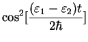 $\displaystyle \cos^2 [\frac{(\varepsilon_1-\varepsilon_2)t}{2\hbar}]$
