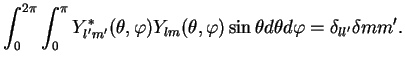 $\displaystyle \int_0^{2\pi} \int_0^{\pi}
Y_{l'm'}^*(\theta,\varphi)Y_{lm}(\theta,\varphi)\sin \theta d\theta d \varphi =
\delta_{ll'}\delta{mm'}.$