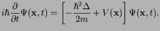 $\displaystyle i\hbar\frac{\partial}{\partial t} \Psi({\bf x},t)
=\left[-\frac{\hbar^2\Delta}{2m} + V({\bf x}) \right]\Psi({\bf x},t).$