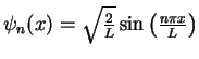 $ \psi_n(x)=\sqrt{\frac{2}{L}}\sin \left(\frac{n\pi x}{L}\right )$