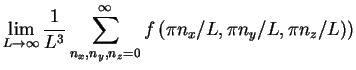 $\displaystyle \lim_{L\to \infty}\frac{1}{L^3}\sum_{n_x,n_y,n_z=0}^{\infty}f\left(\pi n_x/L,\pi n_y/L,\pi n_z/L)\right)$
