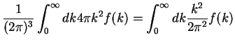 $\displaystyle \frac{1}{(2\pi)^3}\int_{0}^{\infty}dk 4\pi k^2f(k)
=\int_0^{\infty}dk\frac{k^2}{2\pi^2}f(k)$