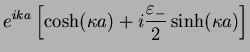 $\displaystyle e^{ika}\left[\cosh (\kappa a) +i\frac{\varepsilon_-}{2}\sinh (\kappa a)\right ]$