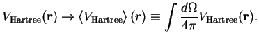 $\displaystyle V_{\rm Hartree}({\bf r})\to \left<V_{\rm Hartree}\right>(r)\equiv \int \frac{d\Omega}{4\pi}V_{\rm Hartree}({\bf r}).$