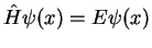 $ \hat{H}\psi(x)=E\psi(x)$