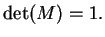 $\displaystyle \det(M)=1.$