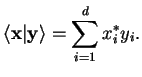 $\displaystyle \langle {\bf x} \vert{\bf y} \rangle =\sum_{i=1}^{d}x_i^*y_i.$