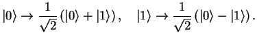 $\displaystyle \vert\rangle \to \frac{1}{\sqrt{2}}\left(\vert\rangle + \vert 1\r...
...ert 1\rangle \to \frac{1}{\sqrt{2}}\left(\vert\rangle - \vert 1\rangle \right).$