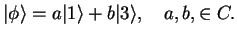 $\displaystyle \vert\phi\rangle = a\vert 1\rangle + b \vert 3\rangle,\quad a,b, \in C.$