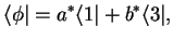 $\displaystyle \langle\phi\vert = a^*\langle 1\vert + b^* \langle 3\vert,$