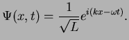 $\displaystyle \Psi(x,t)=\frac{1}{\sqrt{L}}e^{i(kx-\omega t)}.$