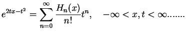 $\displaystyle e^{2tx-t^2}=\sum_{n=0}^{\infty}\frac{H_n(x)}{n!}t^n,\quad -\infty<x,t<\infty
.......$