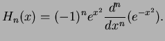 $\displaystyle H_n(x)=(-1)^ne^{x^2}\frac{d^n}{dx^n}(e^{-x^2}).$