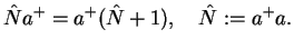 $\displaystyle \hat{N}a^+=a^+(\hat{N}+1),\quad \hat{N}:=a^+a.$