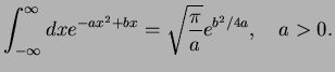 $\displaystyle \int_{-\infty}^{\infty}dx e^{-ax^2+bx}=\sqrt{\frac{\pi}{a}}e^{{b^2}/{4a}},\quad a>0.$