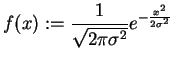 $\displaystyle f(x):=\frac{1}{\sqrt{2\pi\sigma^2}}e^{-\frac{x^2}{2\sigma^2}}$