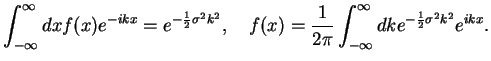 $\displaystyle \int_{-\infty}^{\infty}dx {f}(x) e^{-ikx}=e^{-\frac{1}{2}\sigma^2...
...x)=\frac{1}{2\pi}\int_{-\infty}^{\infty}dk e^{-\frac{1}{2}\sigma^2k^2} e^{ikx}.$