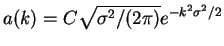 $\displaystyle a(k)=C\sqrt{\sigma^2/(2\pi)}e^{-k^2\sigma^2/2}$