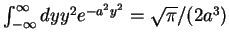 $ \int_{-\infty}^{\infty}dy y^2e^{-a^2y^2}=\sqrt{\pi}/(2a^3)$