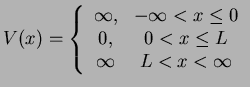 $\displaystyle V(x)=\left\{ \begin{array}{cc} \infty, & -\infty<x\le 0 \\ 0, & 0<x\le L \\ \infty & L<x< \infty \end{array} \right.$