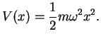 $\displaystyle V(x)=\frac{1}{2}m\omega^2x^2.$