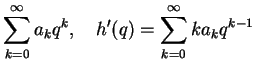 $\displaystyle \sum_{k=0}^{\infty} a_kq^k,\quad
h'(q)=\sum_{k=0}^{\infty} ka_kq^{k-1}$