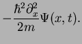 $\displaystyle -\frac{\hbar^2\partial_x^2}{2m} \Psi(x,t).$