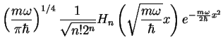 $\displaystyle \left(\frac{m\omega}{\pi\hbar}\right)^{1/4}
\frac{1}{\sqrt{n! 2^n}}H_n\left(\sqrt{\frac{m\omega}{\hbar}}x\right)
e^{-\frac{m\omega}{2\hbar}x^2}$