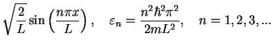 $\displaystyle \sqrt{\frac{2}{L}}\sin \left(\frac{n\pi x}{L}\right ),\quad
\varepsilon_n= \frac{n^2 \hbar^2 \pi^2}{2mL^2},\quad n=1,2,3,...$