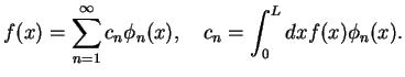 $\displaystyle f(x)=\sum_{n=1}^{\infty}c_n\phi_n(x),\quad c_n=\int_0^Ldx f(x)\phi_n(x).$