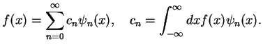 $\displaystyle f(x)=\sum_{n=0}^{\infty}c_n\psi_n(x),\quad c_n=\int_{-\infty}^{\infty}dx f(x)\psi_n(x).$