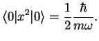 $\displaystyle \langle 0\vert x^2 \vert\rangle = \frac{1}{2}\frac{\hbar}{m\omega}.$