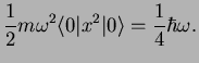 $\displaystyle \frac{1}{2}m\omega^2\langle 0\vert x^2 \vert\rangle
= \frac{1}{4}\hbar \omega.$