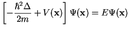 $\displaystyle \left[-\frac{\hbar^2\Delta}{2m} + V({\bf x}) \right]\Psi({\bf x})
=E \Psi({\bf x})$